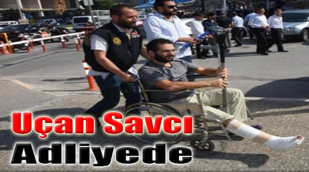 'Uçan Savcı' Adliyede