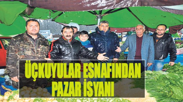 Üçkuyular Esnafından Pazar İsyanı