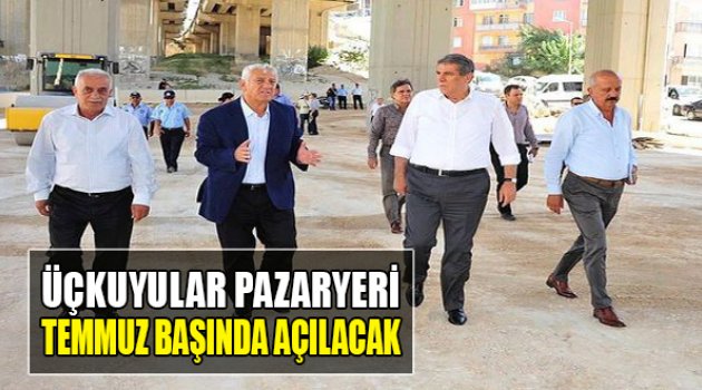 Üçkuyular Pazaryeri Temmuz Başında Açılacak
