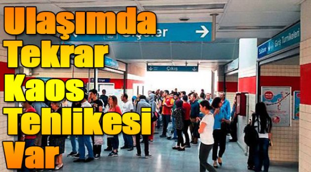 Ulaşımda tekrar kaos tehlikesi var