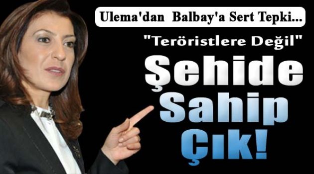 Ulema’dan CHP’li Balbay’a sert tepki: Teröristlere değil şehitlerimize sahip çıkın!