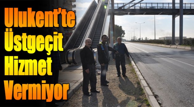 Ulukent’te  Üstgeçit Hizmet Vermiyor