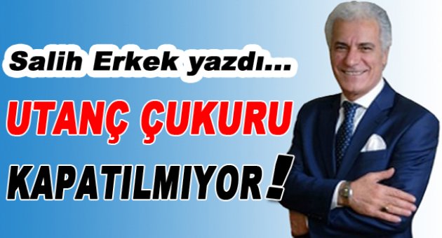 Utanç çukuru kapatılmıyor!