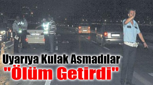 Uyarıya Kulak Vermediler Ölüm Getirdi!