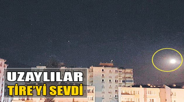 Uzaylılar Tire’yi Sevdi