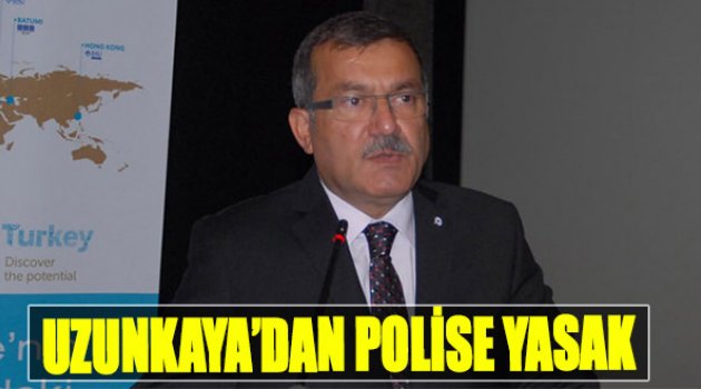 Uzunkaya’dan Polise Yasak