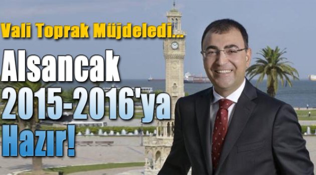 Vali Toprak Müjdeyİ Verdi: Alsancak 2015-2016&#039;ya Hazır