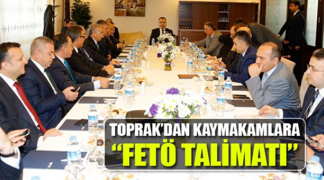 Vali Toprak'dan Kaymakamlara FETÖ Talimatı