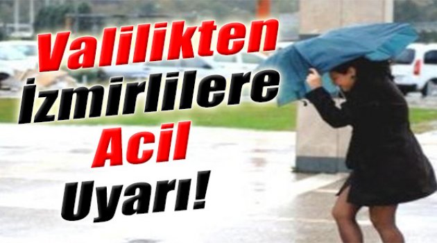 Valilikten İzmirlilere Acil Uyarı!