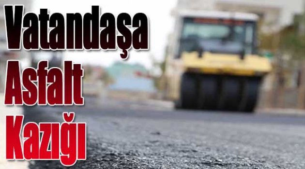 Vatandaşa Asfalt Kazığı