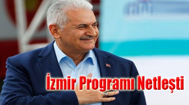 Ve Başbakan Yıldırım’ın İzmir Programı Netleşti