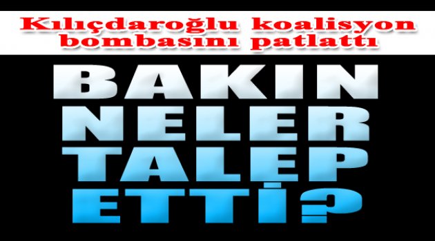 Ve Kılıçdaroğlu koalisyon bombasını patlattı...