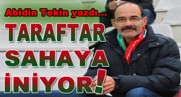 Ve taraftar sahaya iniyor!