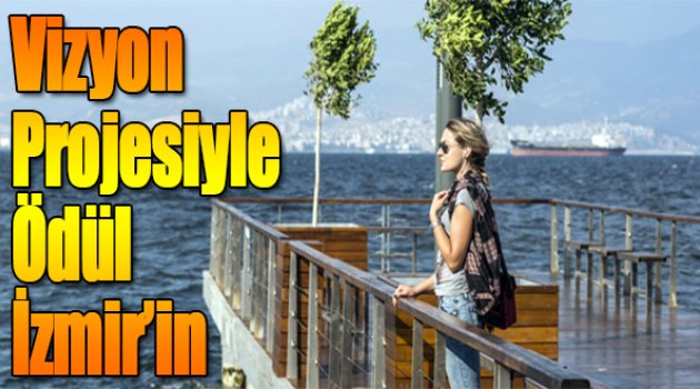 Vizyon projesiyle büyük ödül İzmir’in
