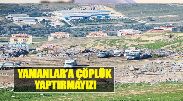 Yamanlar’a Çöplük Yaptırmayız