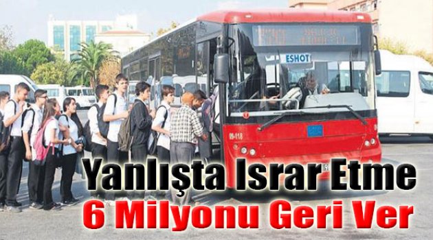 Yanlışta Israr Etme 6 Milyonu Geri Ver