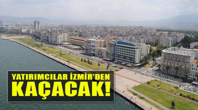 Yatırımcılar İzmir'den Kaçacak!