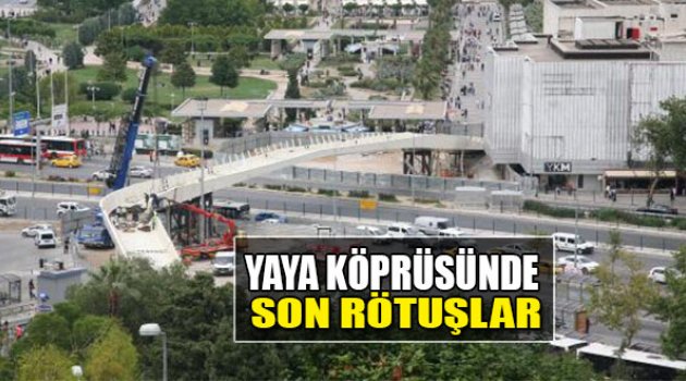 Yaya Köprüsünde Son Rötuşlar