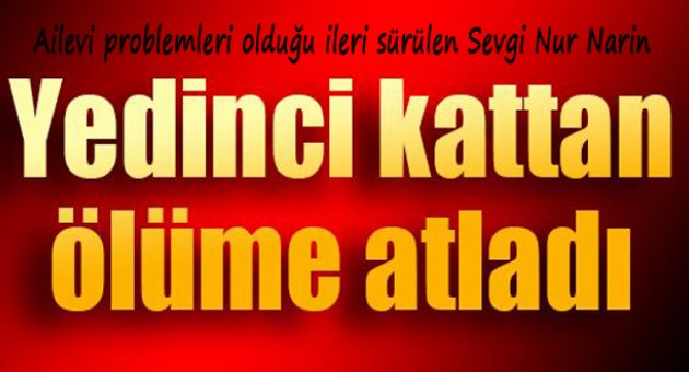 Yedinci kattan ölüme atladı