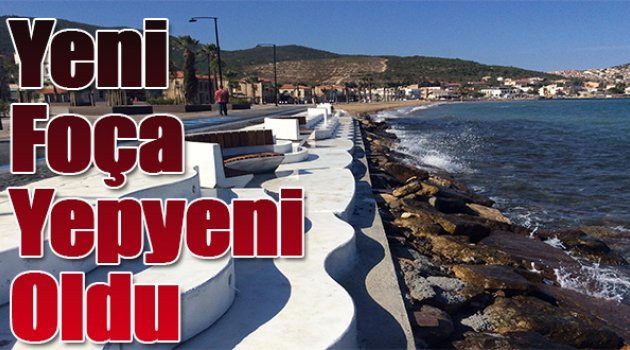 Yeni Foça Yepyeni Oldu