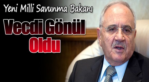 Milli Savunma Bakanı Vecdi Gönül oldu
