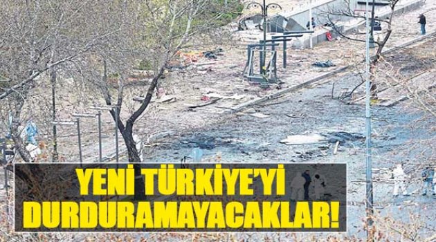 Yeni Türkiye'yi Durduramayacaklar!