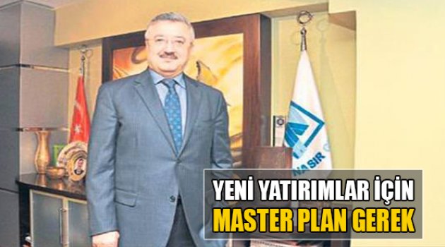 Yeni Yatırımlar İçin Master Plan Gerek