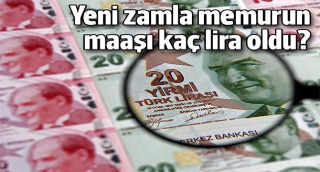 Yeni zamla birlikte memurların maaşı kaç liraya yükseldi?