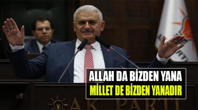 Yıldırım:Allah da Bizden Yana Millet de Bizden Yanadır