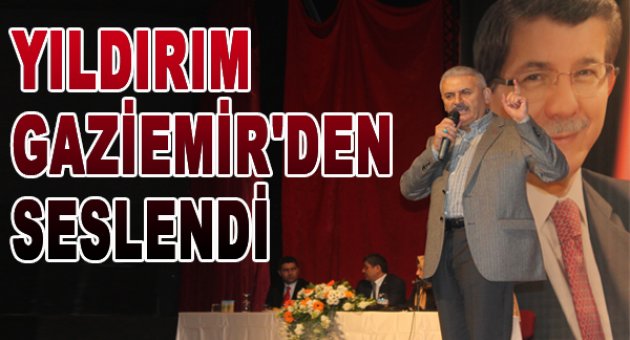 Yıldırım Gaziemir'de konuştu...