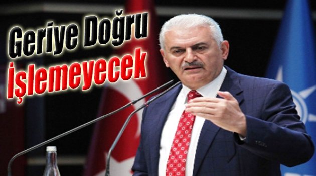 Yıldırım “Geriye Doğru İşlemeyecek”