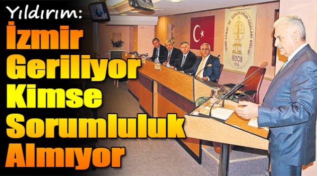 Yıldırım:"İzmir Geriliyor Kimse Sorumluluk Almıyor"