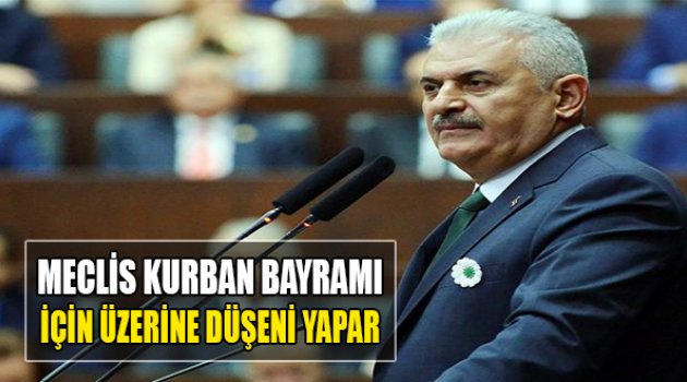 Yıldırım:Meclis Kurban Bayramı İçin Üzerine Düşeni Yapar