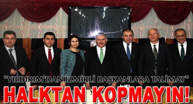 Yıldırım'dan başkanlara talimat: "Halktan Kopmayın"