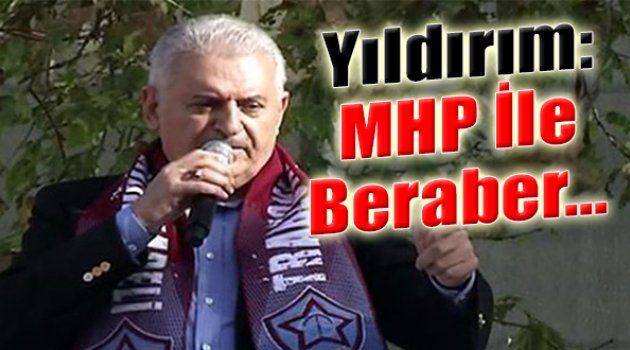 Yıldırım&#039;dan Flaş Açıklama: MHP İle Beraber...