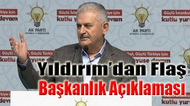 Yıldırım'dan Flaş Başkanlık Açıklaması