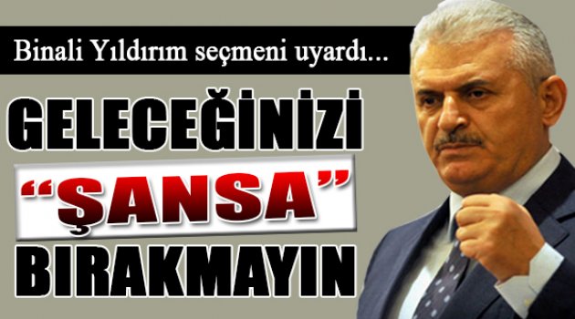 Yıldırım'dan Seçmene Uyarı...