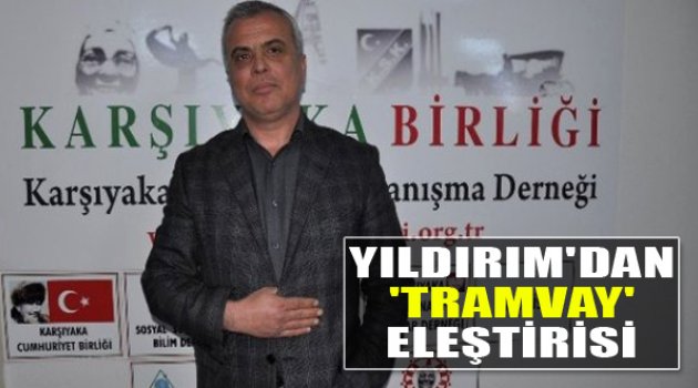 Yıldırım'dan Tramvay Eleştirisi: “Sanki Müşteri Servisi”
