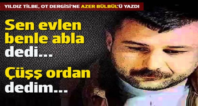 Yıldız Tilbe'den bir Azer Bülbül anısı: 'Sen evlen benle abla'