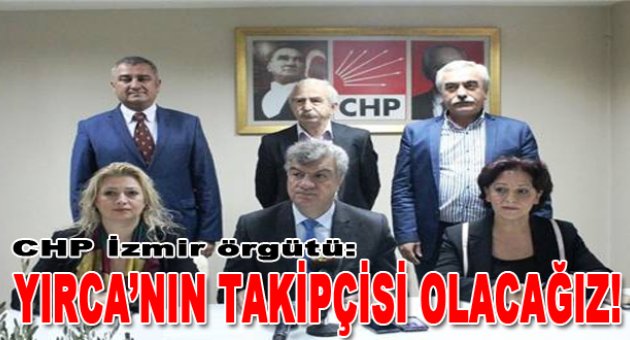"Yırca'nın takipçisi olacağız"
