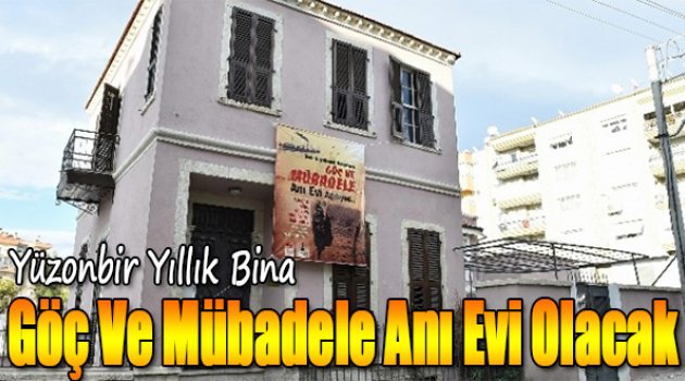 Yüzonbir Yıllık Bina “Göç Ve Mübadele Anı Evi” Olacak