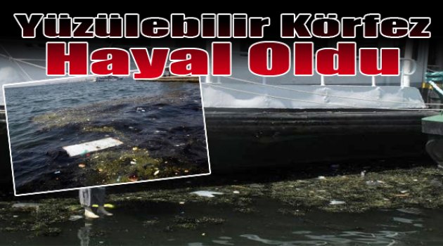 Yüzülebilir Körfez Hayal Oldu!