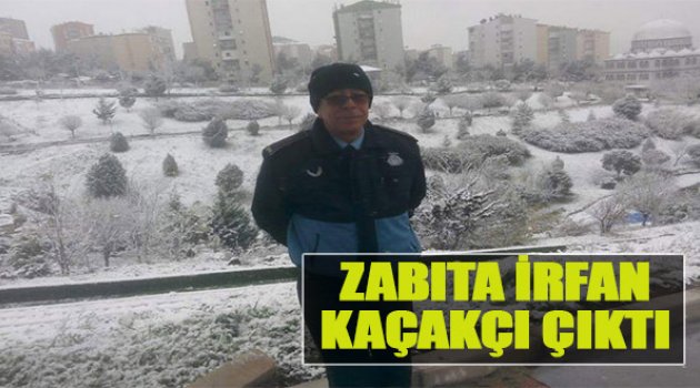 Zabıta İrfan Kaçakçı Çıktı