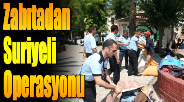 Zabıtadan Suriyeli Operasyonu