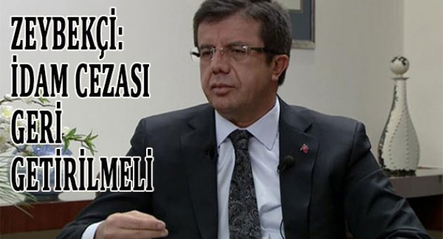 Zeybekçi: İdam cezası getirilmeli