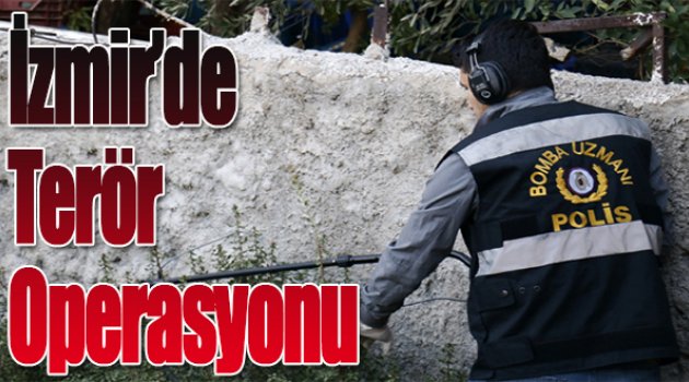 İzmir’de Terör Operasyonu