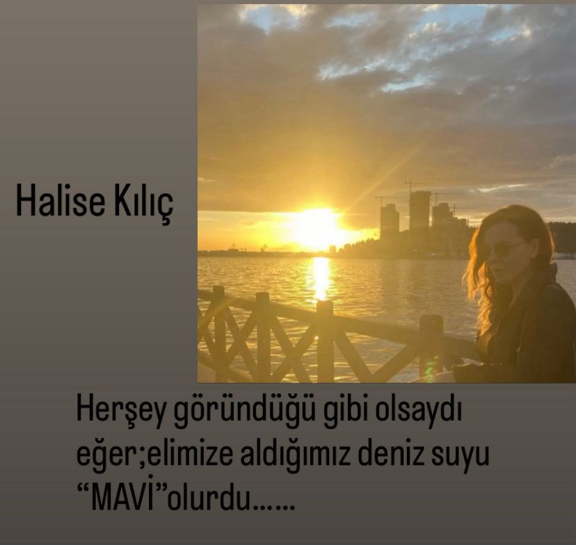 HER ŞEY GÖRÜNDÜĞÜ GİBİ OLSAYDI EĞER,ELİMİZE ALDIĞIMIZ DENİZ SUYU "MAVİ"OLURDU…