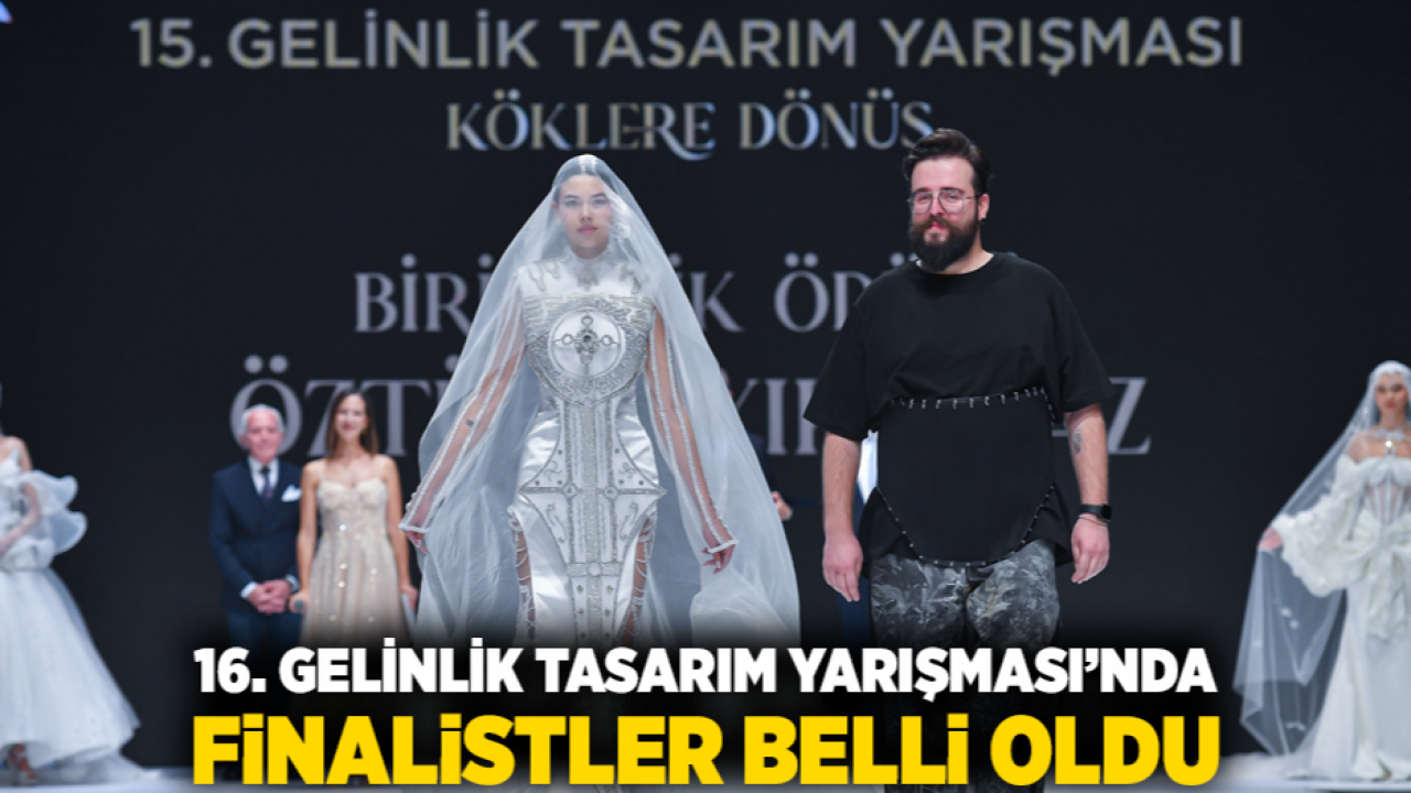 16. Gelinlik Tasarım Yarışması’nda finalistler belli oldu