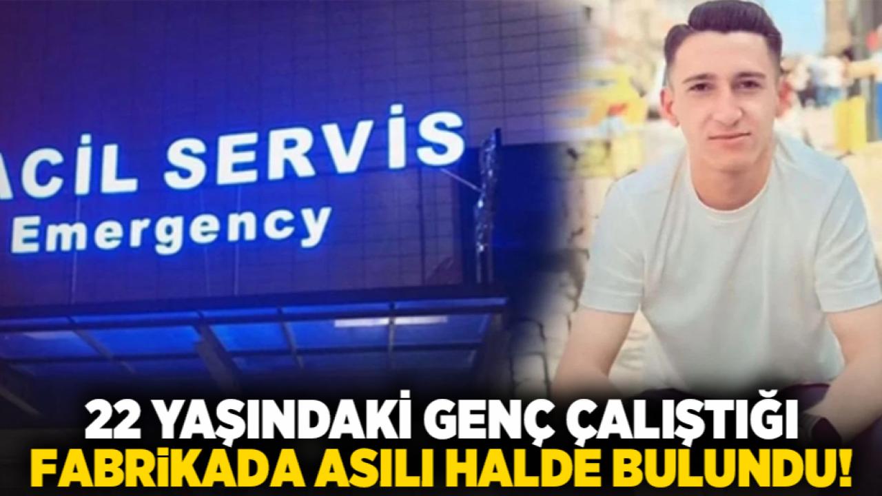 22 yaşındaki genç çalıştığı fabrikada asılı halde bulundu!