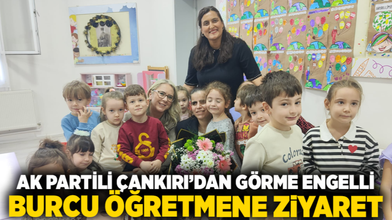 AK Partili Çankırı’dan Görme Engelli Burcu Öğretmene Ziyaret
